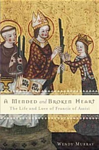 A Mended and Broken Heart: The Life and Love of Francis of Assisi (Paperback)