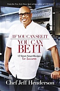 If You Can See It, You Can Be It: 12 Street-Smart Recipes for Success (Hardcover)