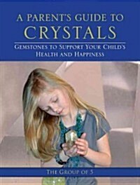 A Parents Guide to Crystals: Gemstones to Support Your Childs Health and Happiness (Paperback)