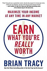 Earn What Youre Really Worth: Maximize Your Income at Any Time in Any Market (Paperback)