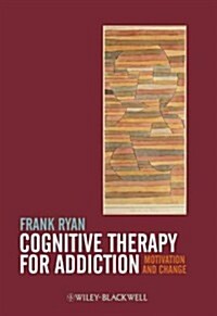 Cognitive Therapy for Addiction: Motivation and Change (Hardcover)