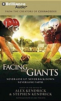 Facing the Giants: Never Give Up. Never Back Down. Never Lose Faith. (Audio CD)