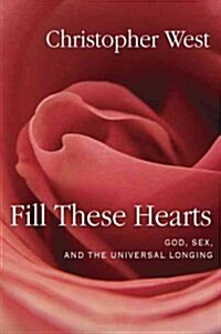 Fill These Hearts: God, Sex, and the Universal Longing (Hardcover)