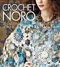 Crochet Noro: 30 Dazzling Designs (Hardcover)