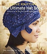 Vogue(r) Knitting the Ultimate Hat Book: History * Technique * Design (Hardcover)