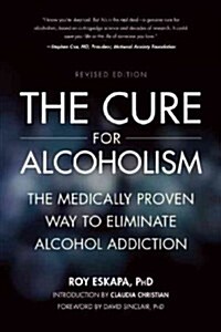 The Cure for Alcoholism: The Medically Proven Way to Eliminate Alcohol Addiction (Paperback)