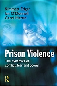 Prison Violence : The Dynamics of Conflict, Fear and Power (Paperback)