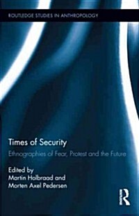 Times of Security : Ethnographies of Fear, Protest and the Future (Hardcover)