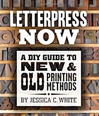 Letterpress Now: A DIY Guide to New & Old Printing Methods (Paperback)