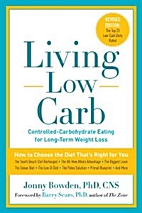 Living Low Carb: Controlled-Carbohydrate Eating for Long-Term Weight Loss (Paperback, Revised)