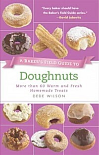 A Bakers Field Guide to Doughnuts: More Than 60 Warm and Fresh Homemade Treats (Paperback)