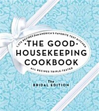 The Good Housekeeping Cookbook: The Bridal Edition: 1,275 Recipes from Americas Favorite Test Kitchen (Hardcover)