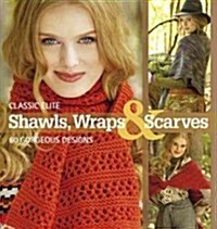 Classic Elite Shawls, Wraps & Scarves: 20 Ideas * 3 Ways (Paperback)