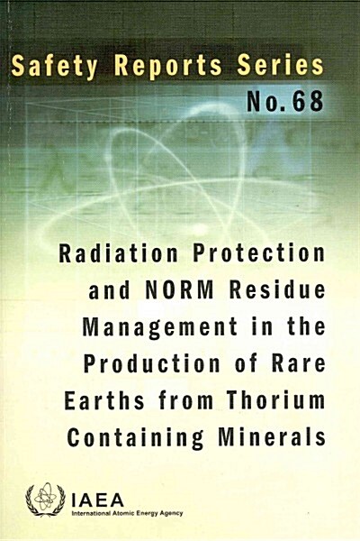 Radiation Protection and Norm Residue Management in the Production of Rare Earths from Thorium Containing Minerals (Paperback)