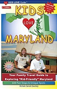 Kids Love Maryland, 2nd Edition: Your Family Travel Guide to Exploring Kid-Friendly Maryland. 600 Fun Stops & Unique Spots (Paperback, 2)