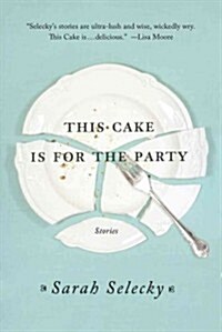 This Cake Is for the Party: Stories (Paperback)