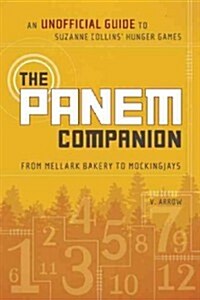 The Panem Companion: An Unofficial Guide to Suzanne Collins Hunger Games, from Mellark Bakery to Mockingjays (Paperback)