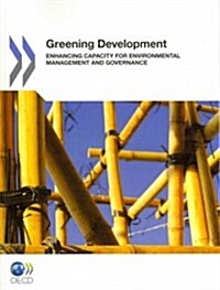 Greening Development Enhancing Capacity for Environmental Management and Governance (Paperback)