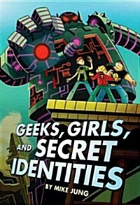 Geeks, Girls, and Secret Identities (Hardcover)