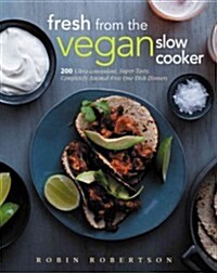 Fresh from the Vegan Slow Cooker: 200 Ultra-Convenient, Super-Tasty, Completely Animal-Free Recipes (Paperback)