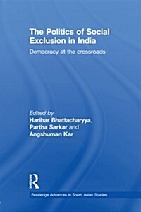 The Politics of Social Exclusion in India : Democracy at the Crossroads (Paperback)