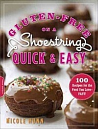 Gluten-Free on a Shoestring, Quick and Easy: 100 Recipes for the Food You Love -- Fast! (Paperback)