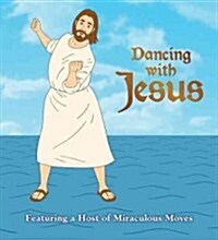 Dancing with Jesus: Featuring a Host of Miraculous Moves (Board Books)