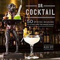 Dr. Cocktail: 50 Spirited Infusions to Stimulate the Mind and Body (Hardcover)