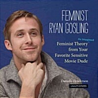 [중고] Feminist Ryan Gosling: Feminist Theory (as Imagined) from Your Favorite Sensitive Movie Dude (Hardcover)