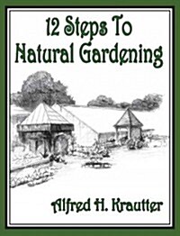 12 Steps to Natural Gardening (Paperback)