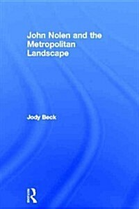 John Nolen and the Metropolitan Landscape (Hardcover, New)