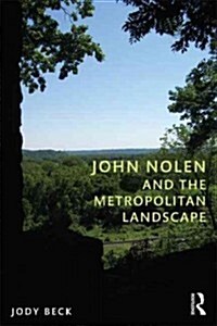 John Nolen and the Metropolitan Landscape (Paperback, New)