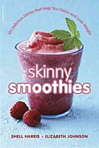 Skinny Smoothies: 101 Delicious Drinks That Help You Detox and Lose Weight (Paperback)