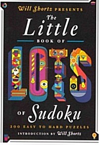 Will Shortz Presents the Little Book of Lots of Sudoku: 200 Easy to Hard Puzzles (Paperback)