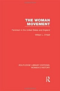 The Woman Movement : Feminism in the United States and England (Hardcover)