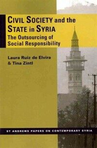 Civil Society and the State in Syria : The Outsourcing of Social Responsibility (Paperback)
