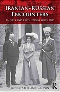 Iranian-Russian Encounters : Empires and Revolutions Since 1800 (Hardcover)