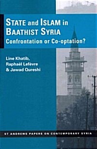 State and Islam in Baathist Syria : Confrontation or Co-Optation? (Paperback)
