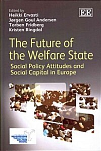 The Future of the Welfare State : Social Policy Attitudes and Social Capital in Europe (Hardcover)