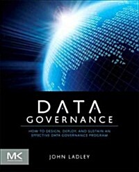 Data Governance: How to Design, Deploy and Sustain an Effective Data Governance Program (Paperback)