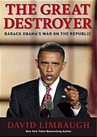 The Great Destroyer Lib/E: Barack Obamas War on the Republic (Audio CD, Library)