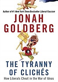 The Tyranny of Clich?: How Liberals Cheat in the War of Ideas (Audio CD)