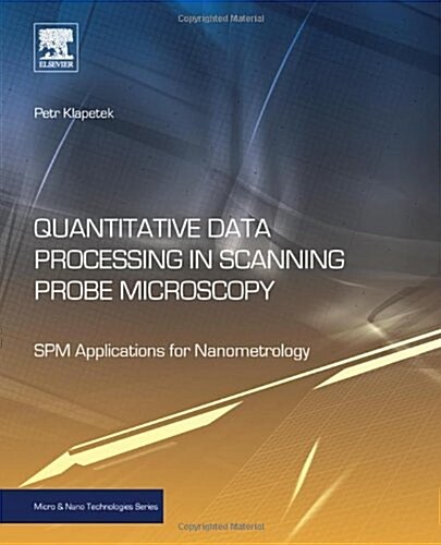 Quantitative Data Processing in Scanning Probe Microscopy: Spm Applications for Nanometrology (Hardcover)