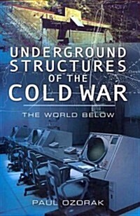 Underground Structures of the Cold War: The World Below (Hardcover, New)