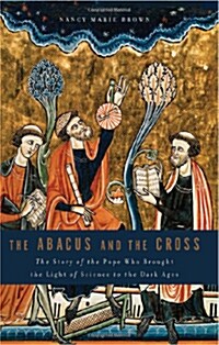 Abacus and the Cross: The Story of the Pope Who Brought the Light of Science to the Dark Ages (Paperback)