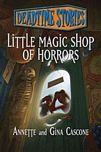 Deadtime Stories: Little Magic Shop of Horrors (Hardcover)