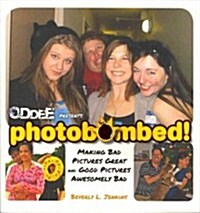 Photobombed!: Making Bad Pictures Great and Good Pictures Awesomely Bad (Paperback)