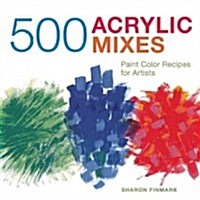 500 Acrylic Mixes: Paint Color Recipes for Artists (Hardcover, New)