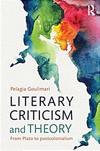 Literary Criticism and Theory : From Plato to Postcolonialism (Paperback)