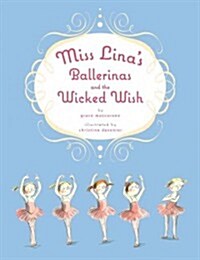 Miss Linas Ballerinas and the Wicked Wish (Hardcover)